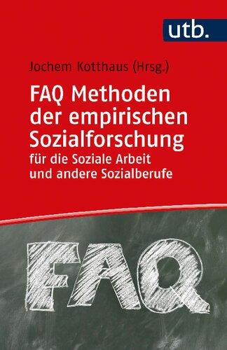 FAQ Methoden der empirischen Sozialforschung für die Soziale Arbeit und andere Sozialberufe: Herausgegeben:Kotthaus, Jochem