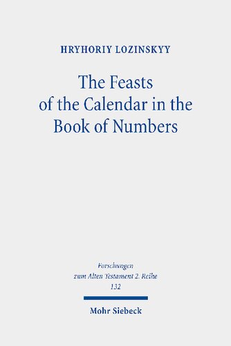 The Feasts of the Calendar in the Book of Numbers: Num 28:16-30:1 in the Light of Related Biblical Texts and Some Ancient Sources of 200 BCE-100 CE