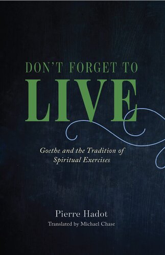 Don't Forget to Live: Goethe and the Tradition of Spiritual Exercises