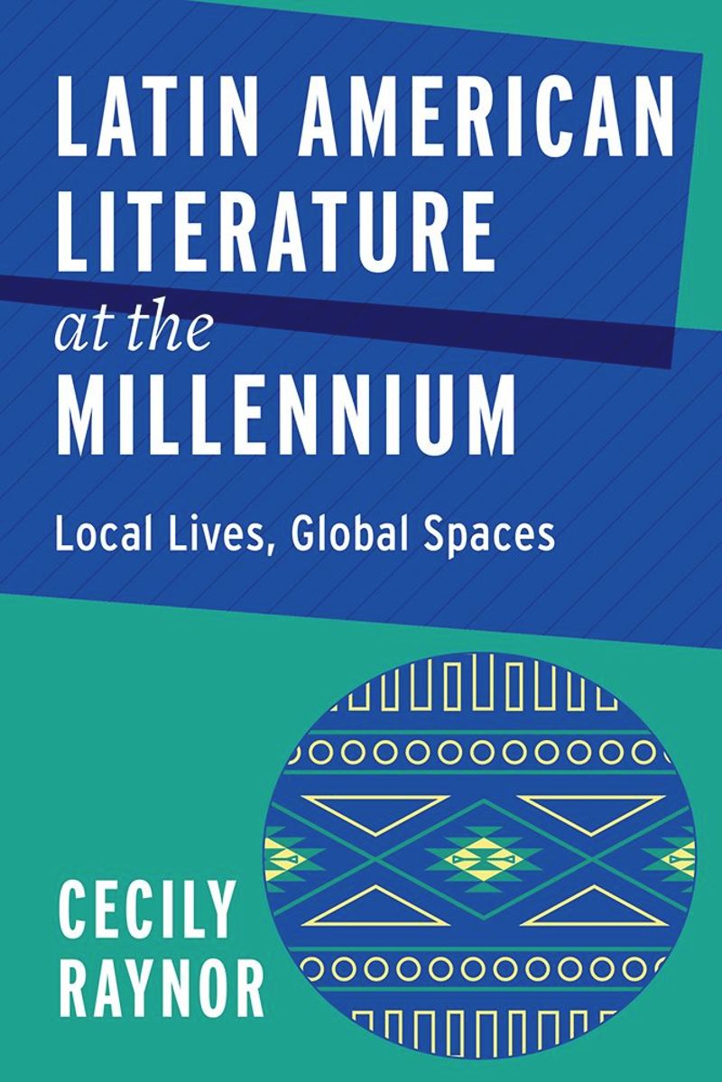 Latin American Literature at the Millennium: Local Lives, Global Spaces