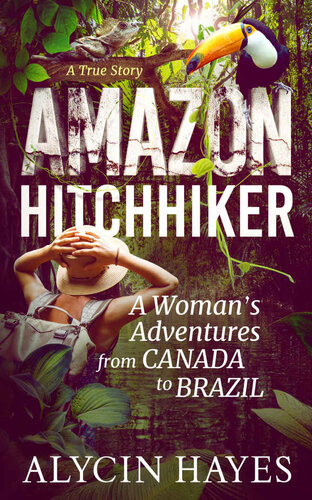 Amazon Hitchhiker: A Woman's Adventures from Canada to Brazil