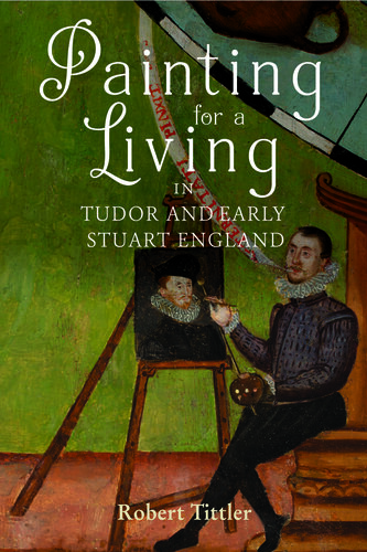 Painting for a Living in Tudor and Early Stuart England