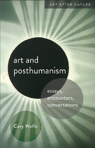 Art and Posthumanism: Essays, Encounters, Conversations