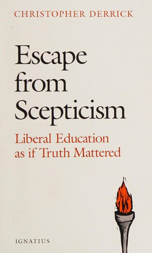 Escape from Scepticism: Liberal Education as if Truth Mattered