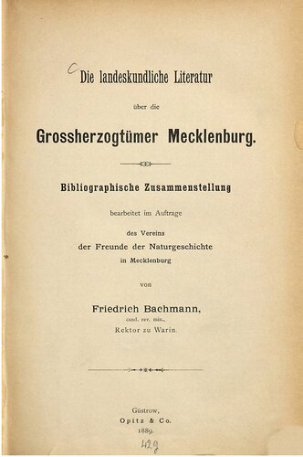 Die landeskundliche Literatur über die Großherzogtümer Mecklenburg ; bibliographische Zusammenstellung bearbeitet im Auftrage des Vereins der Freunde der Naturgeschichte in Mecklenburg