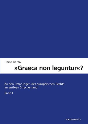 »Graeca non leguntur«? Zu den Ursprüngen des europäischen Rechts im antiken Griechenland. Band 1