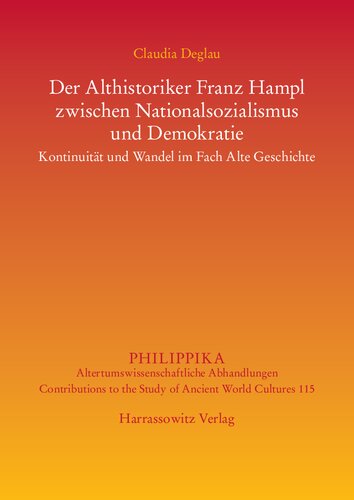 Der Althistoriker Franz Hampl zwischen Nationalsozialismus und Demokratie: Kontinuität und Wandel im Fach Alte Geschichte