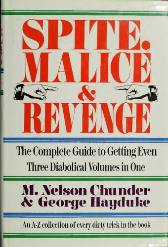 Spite, Malice and Revenge: The Complete Guide to Getting Even - An A-Z Collection of Every Trick in the Book