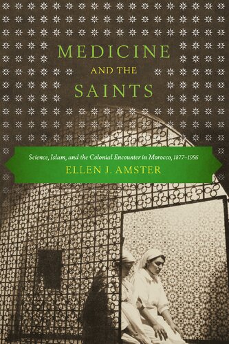 Medicine and the Saints: Science, Islam, and the Colonial Encounter in Morocco, 1877-1956