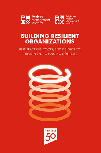 Building Resilient Organizations: Best Practices, Tools and Insights to Thrive in Ever-changing Contexts