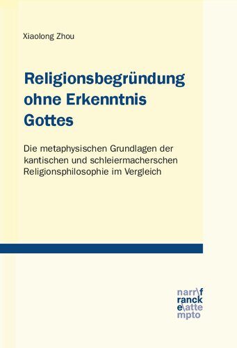 Religionsbegründung ohne Erkenntnis Gottes: Die metaphysischen Grundlagen der kantischen und schleiermacherschen Religionsphilosophie im Vergleich