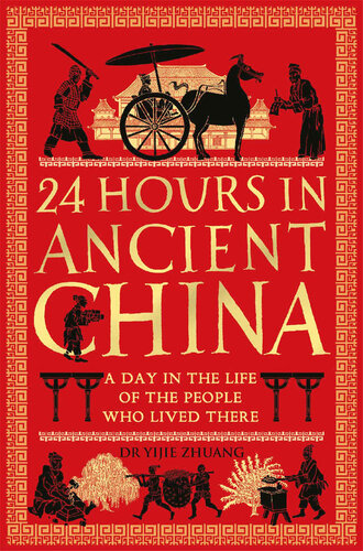 24 Hours in Ancient China: A Day in the Life of the People Who Lived There