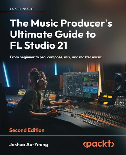 The Music Producer's Ultimate Guide to FL Studio 21: From beginner to pro: compose, mix, and master music, 2nd Edition