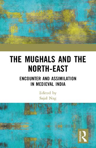 The Mughals and the North-east: Encounter and Assimilation in Medieval India