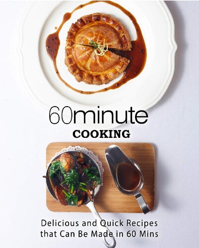 60 Minute Cooking: Delicious and Quick Recipes That Can Be Made in 60 Minutes