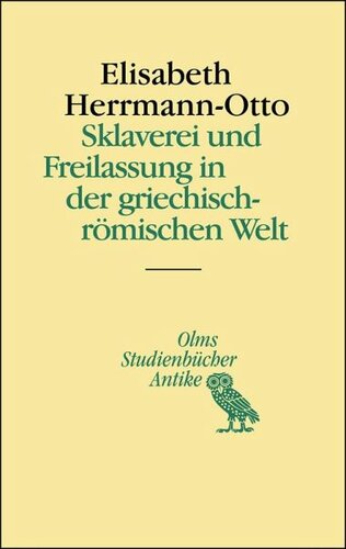 Sklaverei und Freilassung in der griechisch-römischen Welt: Zweite, überarbeitete und erweiterte Auflage.