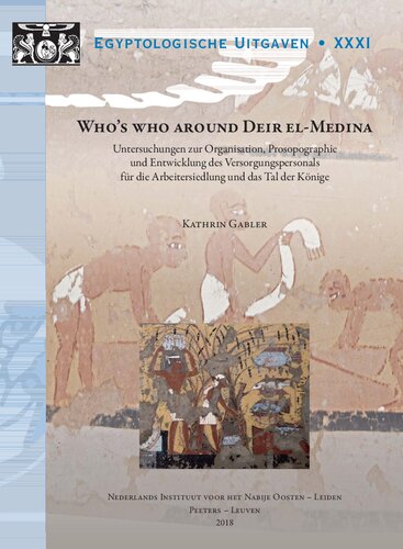 Who's who around Deir El-Medina: Untersuchungen zur Organisation, Prosopographie und Entwicklung des Versorgungspersonals für die Arbeitersiedlung und das Tal der Könige