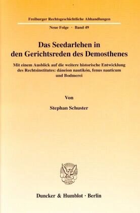 Das Seedarlehen in den Gerichtsreden des Demosthenes.: Mit einem Ausblick auf die weitere historische Entwicklung des Rechtsinstitutes: dáneion nautikón, fenus nauticum und Bodmerei.. Dissertationsschrift