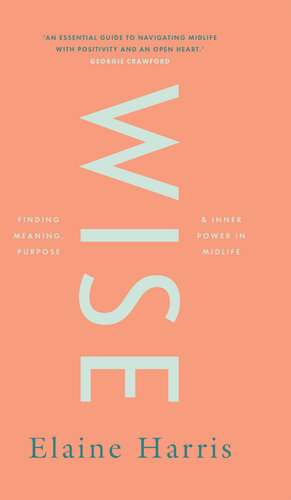 Wise: Finding meaning, purpose and inner power in midlife