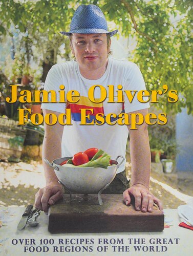 Jamie Oliver's Food Escapes: Over 100 Recipes from the Great Food Regions of the World