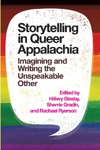 Storytelling in Queer Appalachia : Imagining and Writing the Unspeakable Other