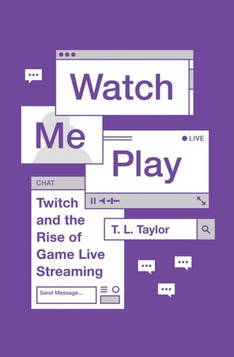 Watch Me Play: Twitch and the Rise of Game Live Streaming