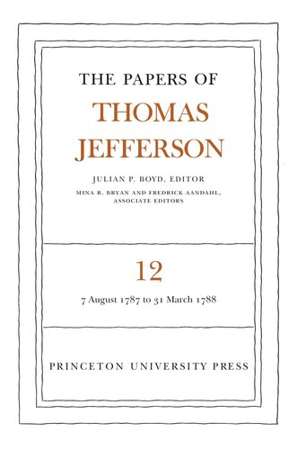 Papers of Thomas Jefferson. Volume 12 The Papers of Thomas Jefferson, Volume 12: August 1787 to March 1788