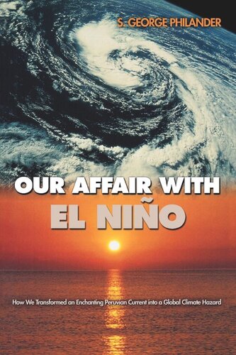 Our Affair with El Niño: How We Transformed an Enchanting Peruvian Current into a Global Climate Hazard