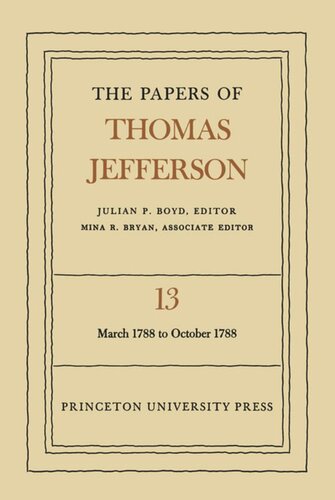 Papers of Thomas Jefferson. Volume 13 The Papers of Thomas Jefferson, Volume 13: March 1788 to October 1788