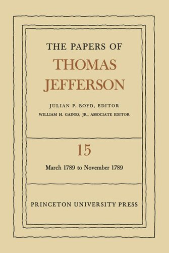 Papers of Thomas Jefferson. Volume 15 The Papers of Thomas Jefferson, Volume 15: March 1789 to November 1789