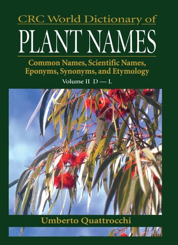 CRC World Dictionary of Plant Names: Common Names, Scientific Names, Eponyms, Synonyms, and Etymology