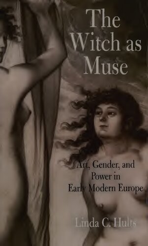 The Witch as Muse: Art, Gender, and Power in Early Modern Europe