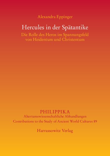 Hercules in der Spätantike: Die Rolle des Heros im Spannungsfeld von Heidentum und Christentum