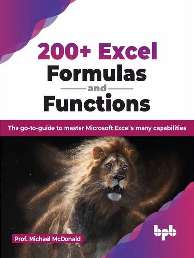 200+ Excel Formulas and Functions: The go-to-guide to master Microsoft Excel's many capabilities (English Edition)