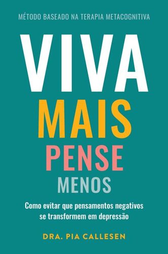 Viva mais, pense menos: Como evitar que pensamentos negativos se transformem em depressão