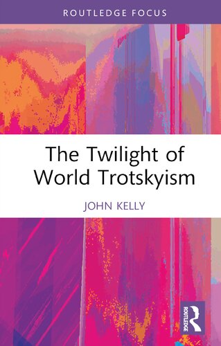 The Twilight of World Trotskyism (Routledge Studies in Radical History and Politics)