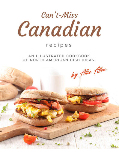 Can't-Miss Canadian Recipes: An Illustrated Cookbook of North American Dish Ideas