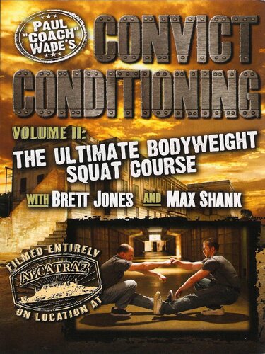 Convict Conditioning, Volume 2: The Ultimate Bodyweight Squat Course