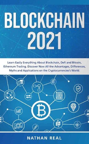 Blockchain 2021: Learn Easily Everything About Blockchain, Defi and Bitcoin, Ethereum Trading. Discover Now All the Advantages, Differences, Myths and Applications on the Cryptocurrencies’s World.