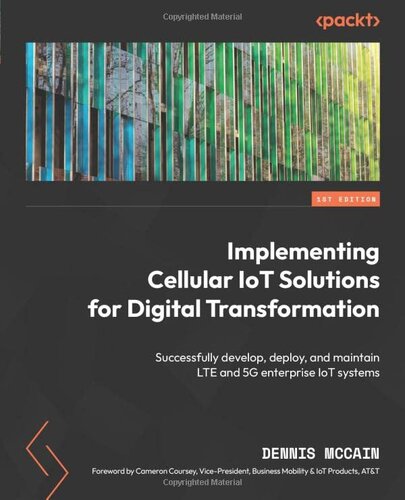 Implementing Cellular IoT Solutions for Digital Transformation: Successfully develop, deploy, and maintain LTE and 5G enterprise IoT systems