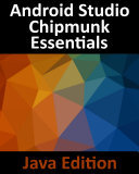 Android Studio Chipmunk Essentials - Java Edition: Developing Android Apps Using Android Studio 2021.2.1 and Java