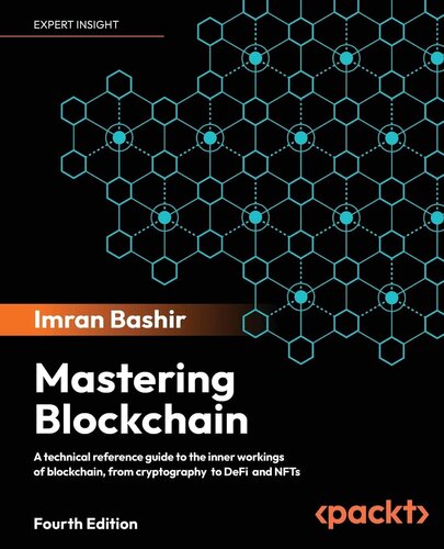 Mastering Blockchain: Inner workings of blockchain, from cryptography and decentralized identities, to DeFi, NFTs and Web3, 4th Edition