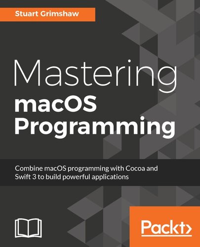 Mastering macOS Programming: Hands-on guide to macOS Sierra Application Development