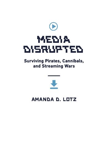 Media Disrupted: Surviving Pirates, Cannibals, and Streaming Wars