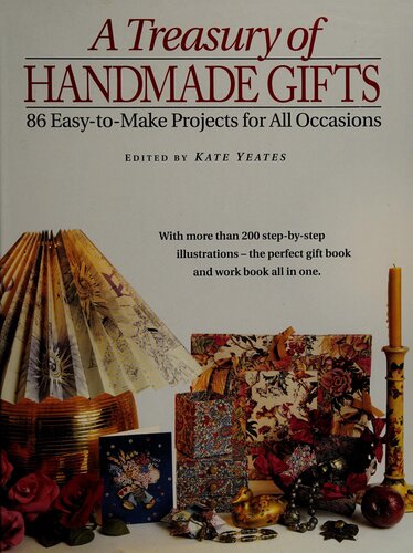 A Treasury of Handmade Gifts: 86 Easy-to-Make Projects for All Occasions