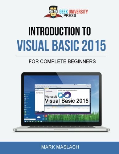 Introduction to Visual Basic 2015: The Complete Beginner’s Guide