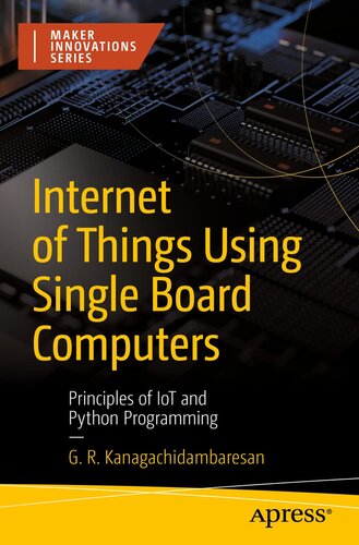 Internet of Things Using Single Board Computers: Principles of IoT and Python Programming (Maker Innovations Series)