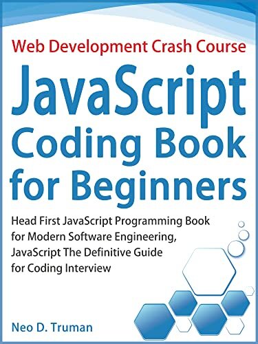 JavaScript Coding Book for Beginners, Web Development Crash Course: Head First JavaScript Programming Book for Modern Software Engineering, JavaScript The Definitive Guide for Coding Interview