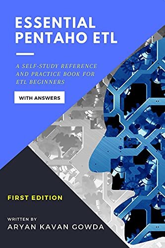 Essential Pentaho ETL: A self-study reference and practice book for ETL beginners