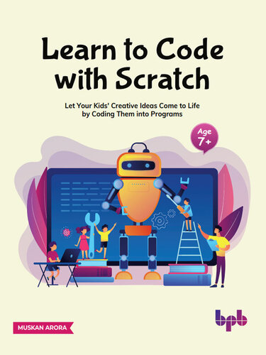 Learn to Code with Scratch: Let Your Kids' Creative Ideas Come to Life by Coding Them into Programs (English Edition)